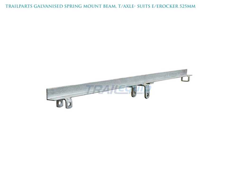Trailparts Galvanised Spring Mount Beam T/Axle for E/Erocker 525mm Trailparts Galvanised Spring Mount Beam T/Axle for E/Erocker 525mm